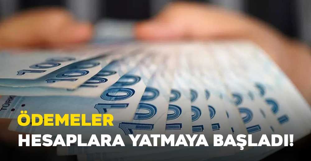 Ödemeler hesaplara yatmaya başladı!