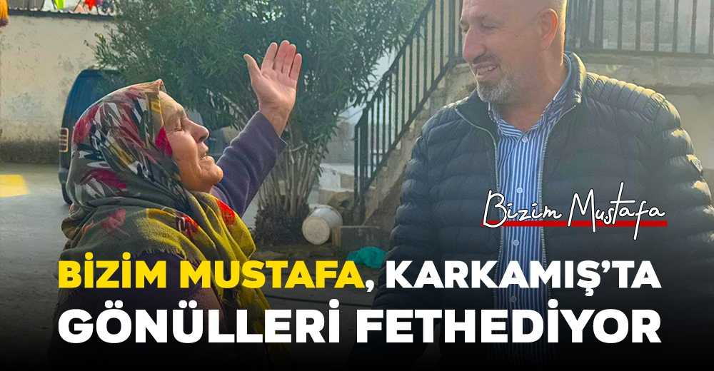 Bizim Mustafa gönülleri fethediyor.